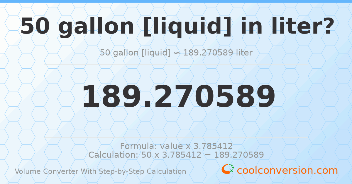 50 gallons [liquid] = 189.271 liters